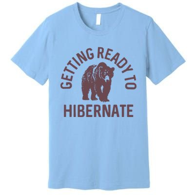 Getting Ready To Hibernate Premium T-Shirt