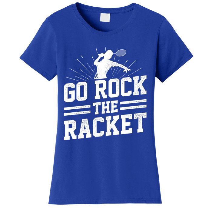 Go Rock The Racket Badminton Player Sports Shuttlecock Cross Gift Women's T-Shirt