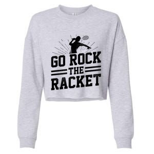 Go Rock The Racket Badminton Player Sports Shuttlecock Cross Gift Cropped Pullover Crew