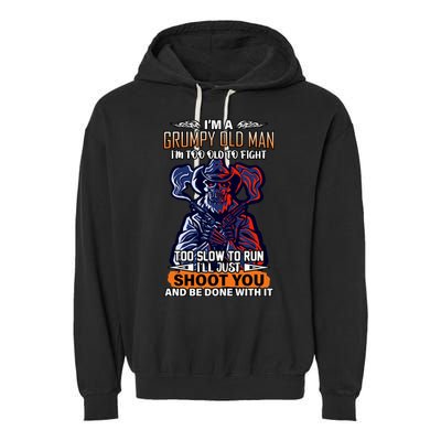 Grumpy Old Man Too Old To Fight Run I'll Just Shoot You Garment-Dyed Fleece Hoodie