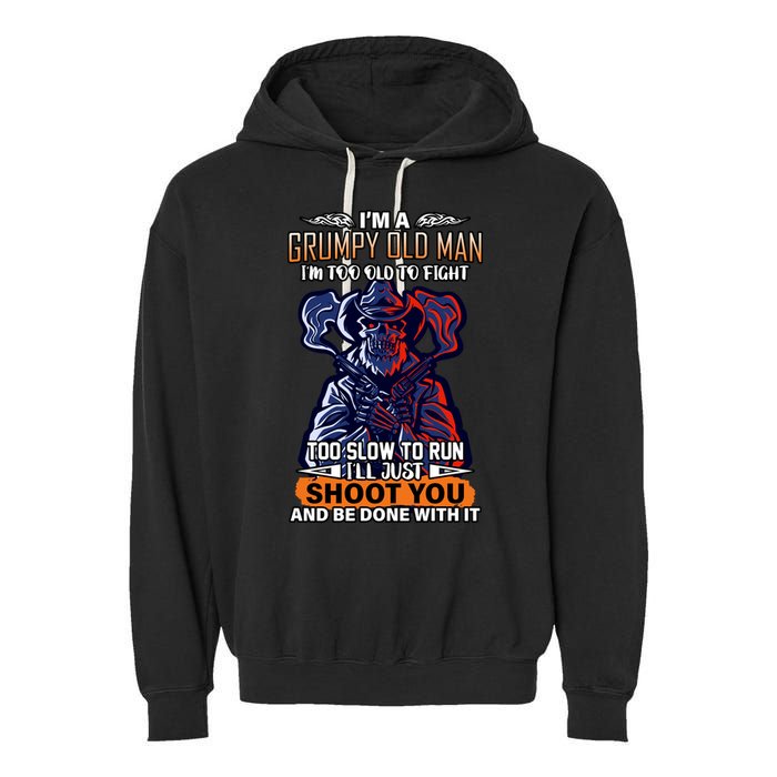 Grumpy Old Man Too Old To Fight Run I'll Just Shoot You Garment-Dyed Fleece Hoodie