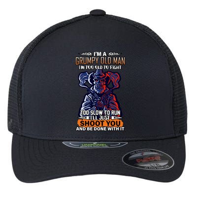 Grumpy Old Man Too Old To Fight Run I'll Just Shoot You Flexfit Unipanel Trucker Cap