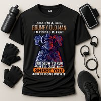 Grumpy Old Man Too Old To Fight Run I'll Just Shoot You Performance Shirt