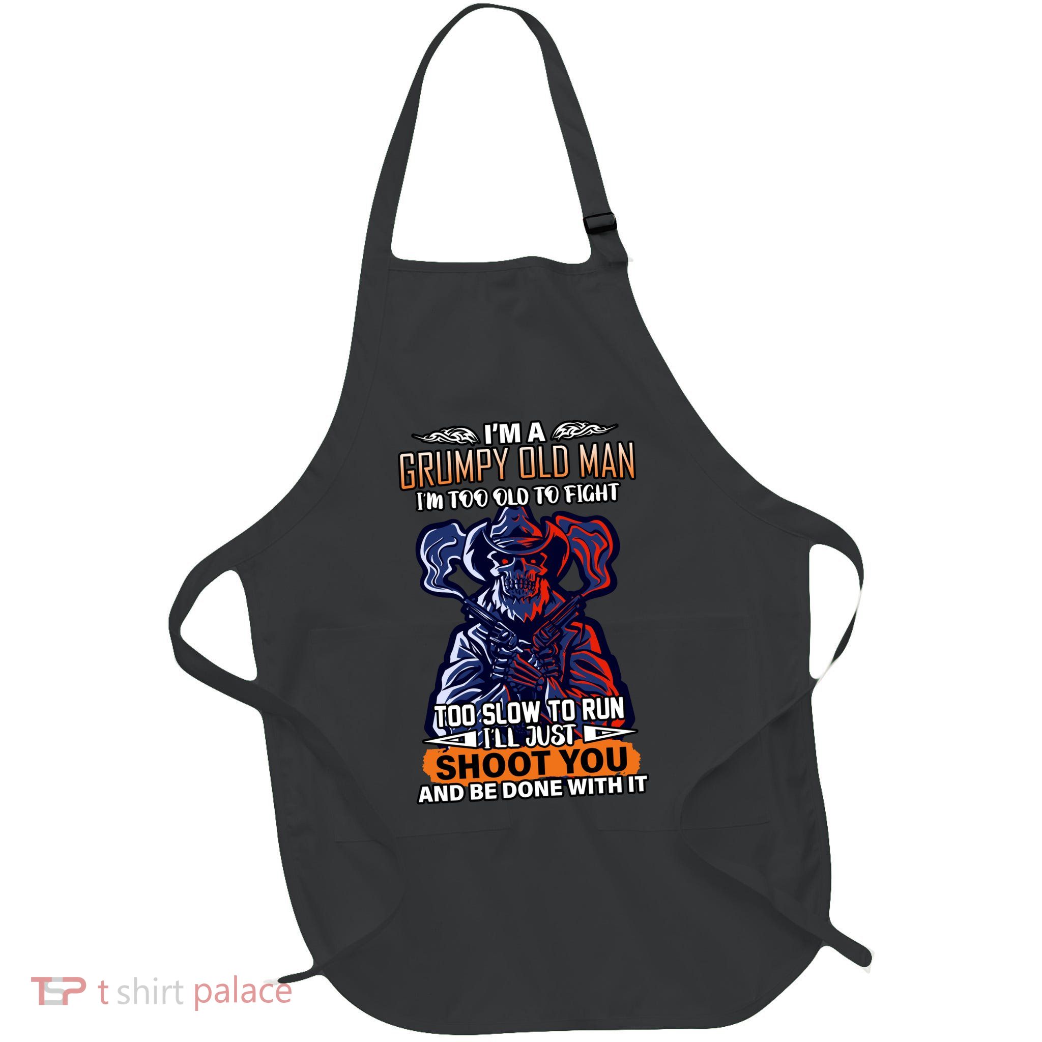 Grumpy Old Man Too Old To Fight Run I'll Just Shoot You Full-Length Apron With Pockets
