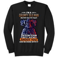 Grumpy Old Man Too Old To Fight Run I'll Just Shoot You Sweatshirt