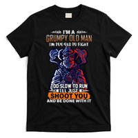 Grumpy Old Man Too Old To Fight Run I'll Just Shoot You T-Shirt
