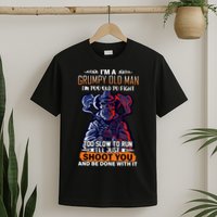 Grumpy Old Man Too Old To Fight Run I'll Just Shoot You T-Shirt