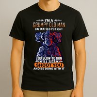 Grumpy Old Man Too Old To Fight Run I'll Just Shoot You T-Shirt