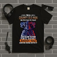 Grumpy Old Man Too Old To Fight Run I'll Just Shoot You T-Shirt