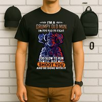 Grumpy Old Man Too Old To Fight Run I'll Just Shoot You T-Shirt