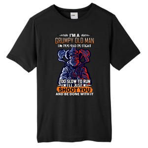 Grumpy Old Man Too Old To Fight Run I'll Just Shoot You Tall Fusion ChromaSoft Performance T-Shirt