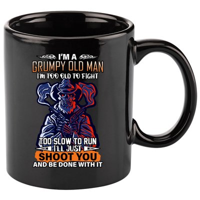 Grumpy Old Man Too Old To Fight Run I'll Just Shoot You 11oz C Handle Ceramic Mug