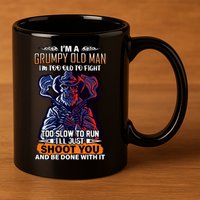 Grumpy Old Man Too Old To Fight Run I'll Just Shoot You 11oz C Handle Ceramic Mug