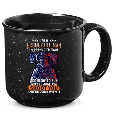 Grumpy Old Man Too Old To Fight Run I'll Just Shoot You 15oz Campfire Ceramic Mug