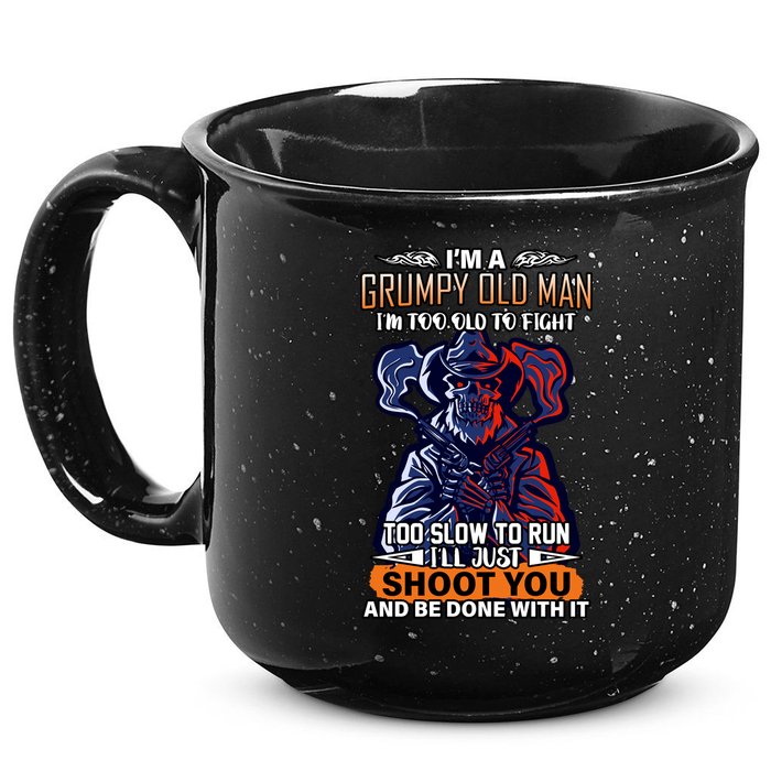 Grumpy Old Man Too Old To Fight Run I'll Just Shoot You 15oz Campfire Ceramic Mug