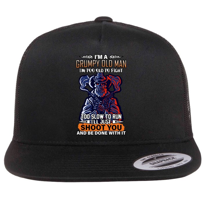 Grumpy Old Man Too Old To Fight Run I'll Just Shoot You Flat Bill Trucker Hat