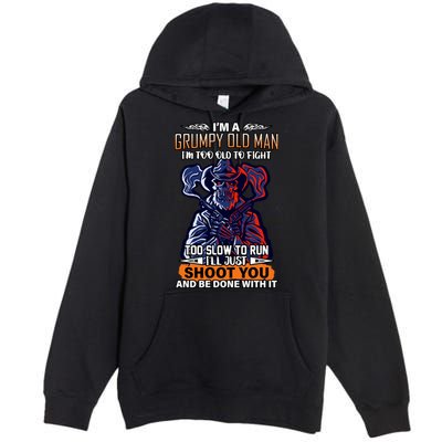 Grumpy Old Man Too Old To Fight Run I'll Just Shoot You Premium Pullover Hoodie