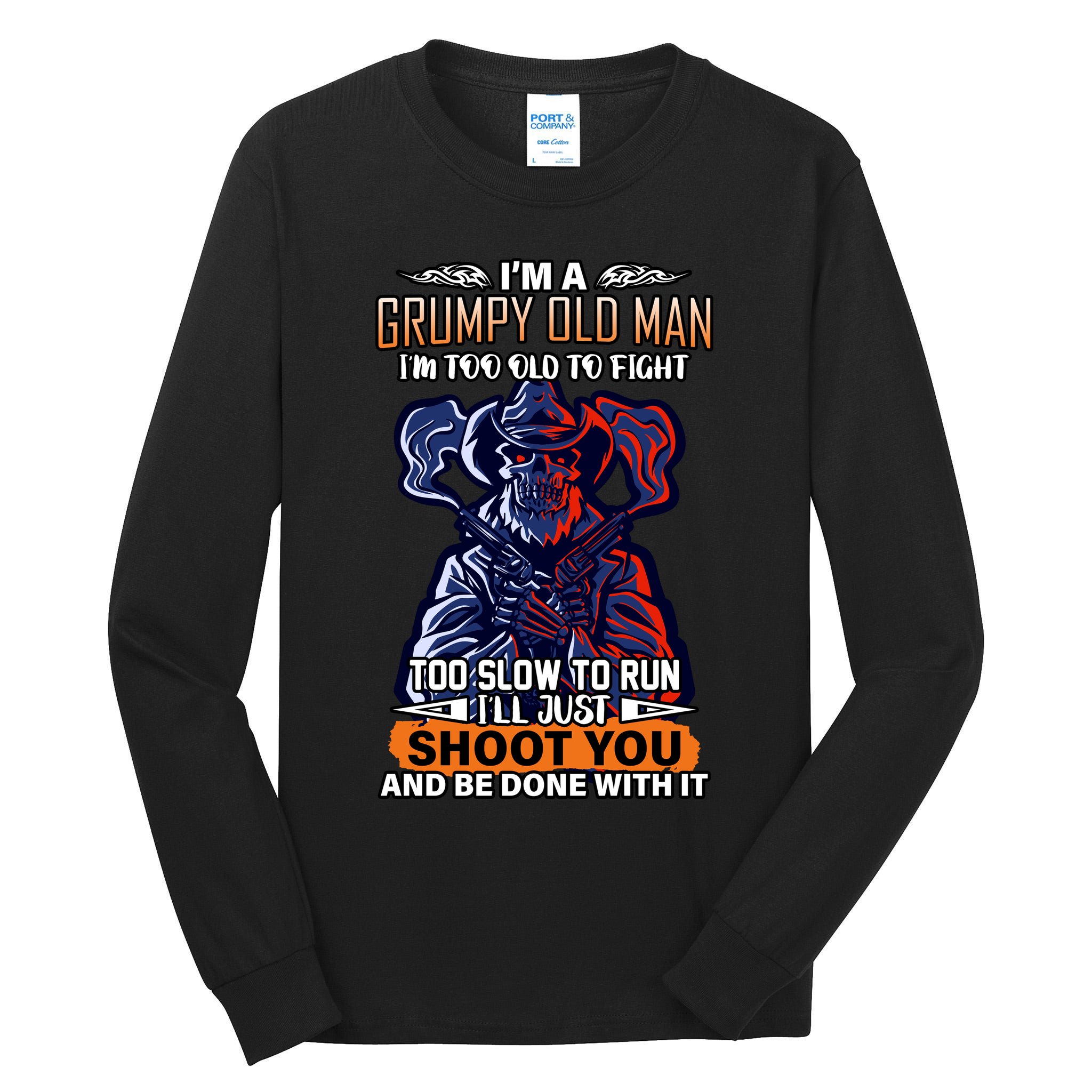 Grumpy Old Man Too Old To Fight Run I'll Just Shoot You Tall Long Sleeve T-Shirt