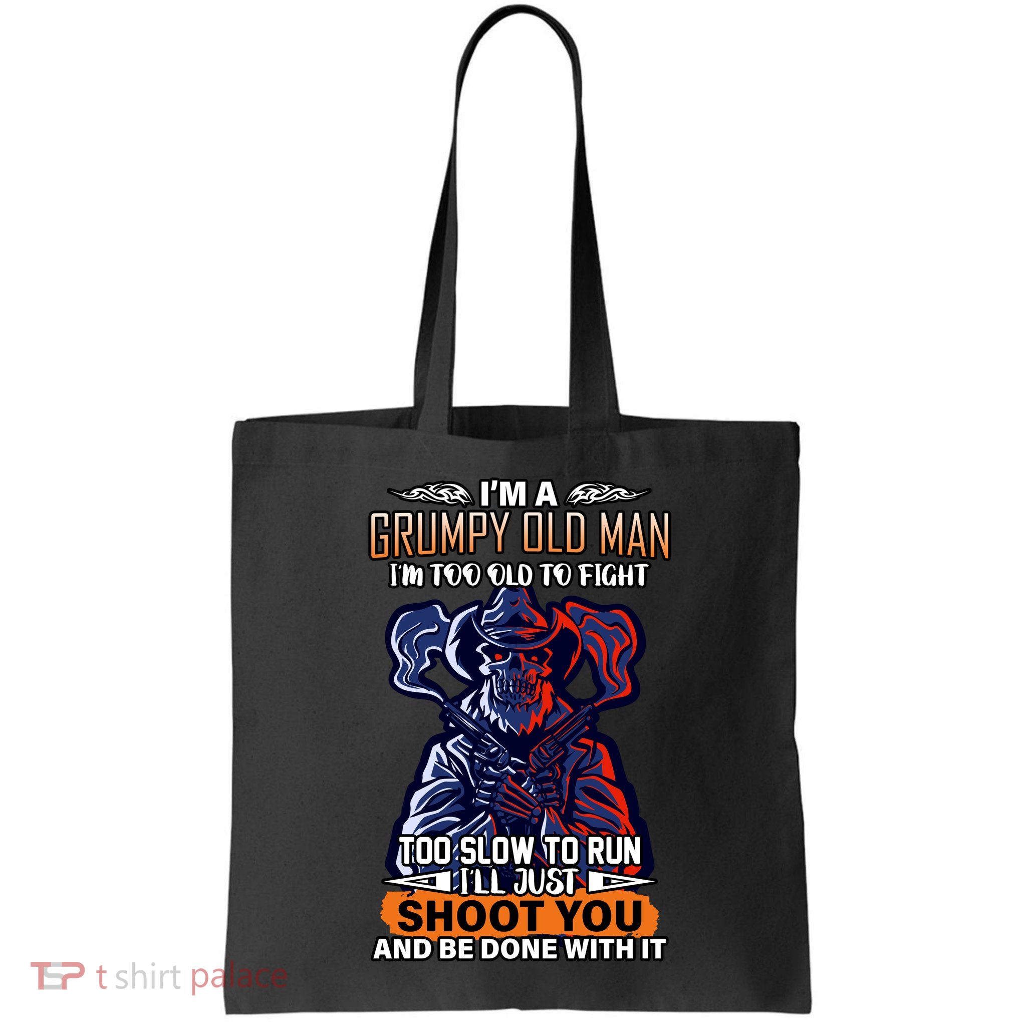 Grumpy Old Man Too Old To Fight Run I'll Just Shoot You Tote Bag