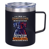 Grumpy Old Man Too Old To Fight Run I'll Just Shoot You 12oz Stainless Steel Coffee Mug