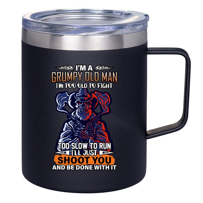 Grumpy Old Man Too Old To Fight Run I'll Just Shoot You 12oz Stainless Steel Coffee Mug
