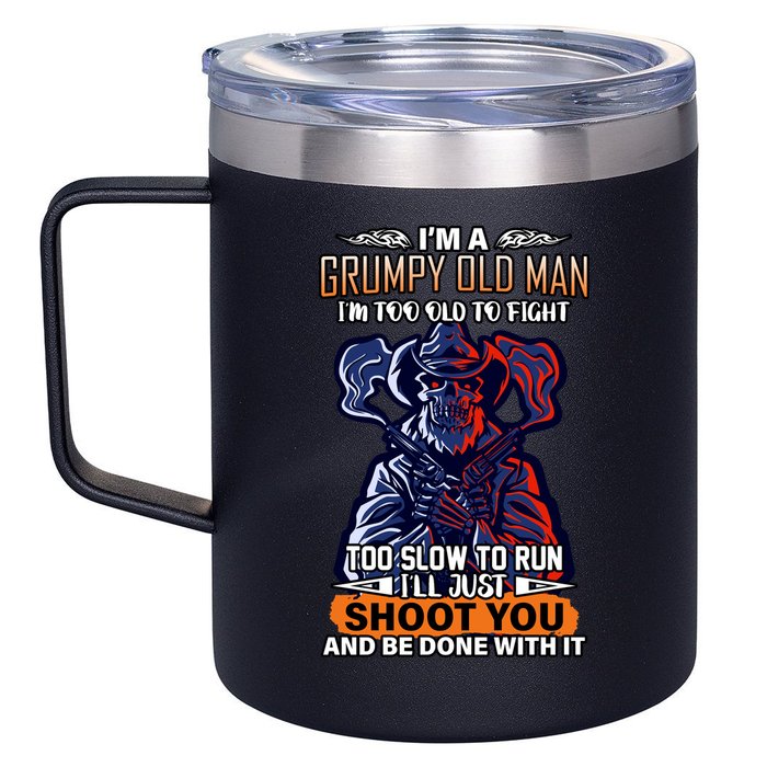 Grumpy Old Man Too Old To Fight Run I'll Just Shoot You 12oz Stainless Steel Coffee Mug