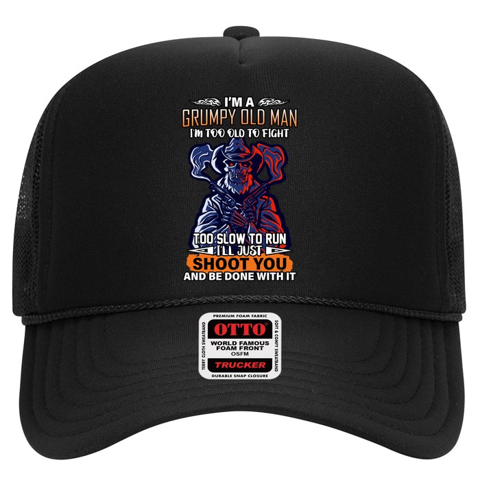 Grumpy Old Man Too Old To Fight Run I'll Just Shoot You Trucker Hat