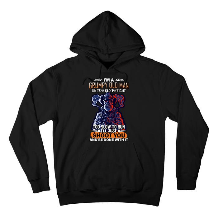 Grumpy Old Man Too Old To Fight Run I'll Just Shoot You Tall Hoodie