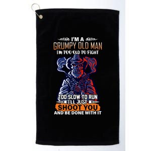 Grumpy Old Man Too Old To Fight Run I'll Just Shoot You Platinum Collection Golf Towel