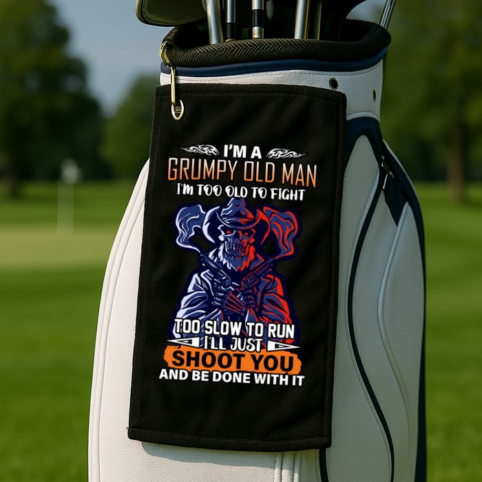 Grumpy Old Man Too Old To Fight Run I'll Just Shoot You Golf Towel