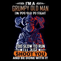 Grumpy Old Man Too Old To Fight Run I'll Just Shoot You Toddler T-Shirt