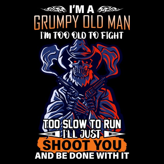 Grumpy Old Man Too Old To Fight Run I'll Just Shoot You Toddler T-Shirt