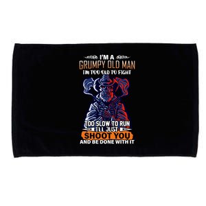 Grumpy Old Man Too Old To Fight Run I'll Just Shoot You Microfiber Hand Towel