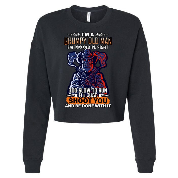 Grumpy Old Man Too Old To Fight Run I'll Just Shoot You Cropped Pullover Crew