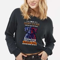 Grumpy Old Man Too Old To Fight Run I'll Just Shoot You Cropped Pullover Crew