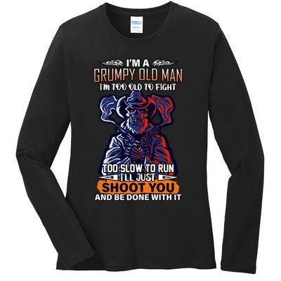 Grumpy Old Man Too Old To Fight Run I'll Just Shoot You Ladies Long Sleeve Shirt