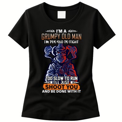 Grumpy Old Man Too Old To Fight Run I'll Just Shoot You Womens T-Shirt
