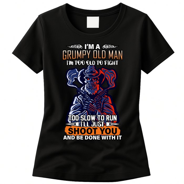 Grumpy Old Man Too Old To Fight Run I'll Just Shoot You Womens T-Shirt