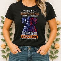 Grumpy Old Man Too Old To Fight Run I'll Just Shoot You Womens T-Shirt