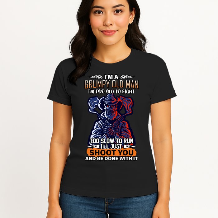 Grumpy Old Man Too Old To Fight Run I'll Just Shoot You Womens T-Shirt