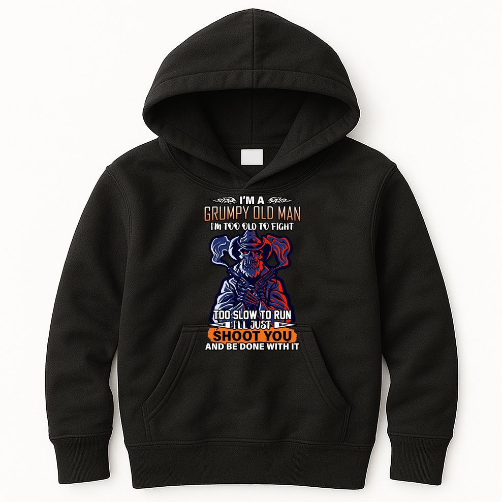 Grumpy Old Man Too Old To Fight Run I'll Just Shoot You Kids Hoodie