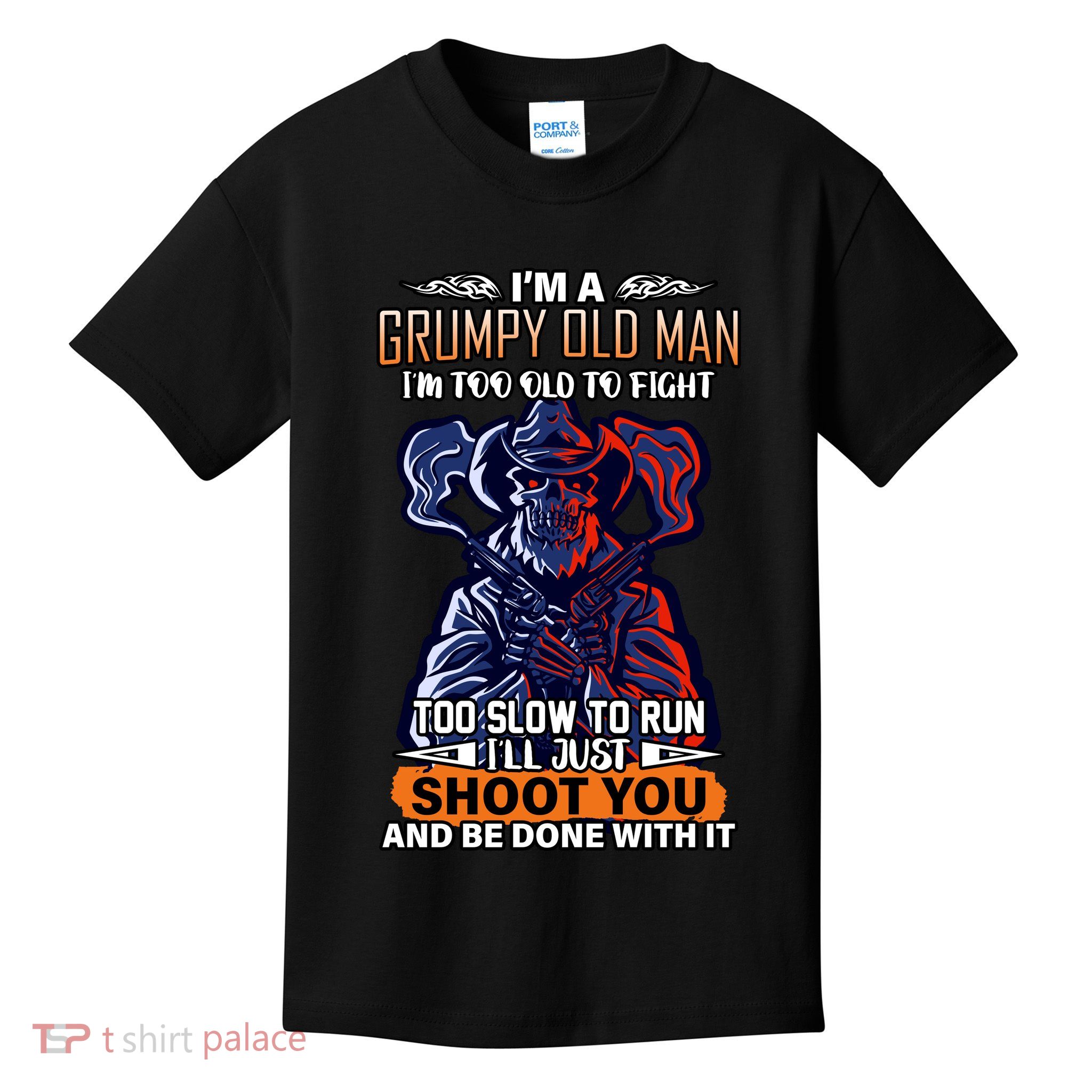 Grumpy Old Man Too Old To Fight Run I'll Just Shoot You Kids T-Shirt
