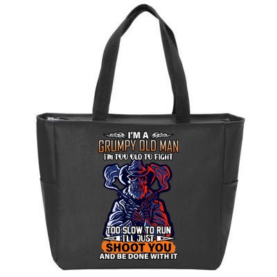 Grumpy Old Man Too Old To Fight Run I'll Just Shoot You Zip Tote Bag