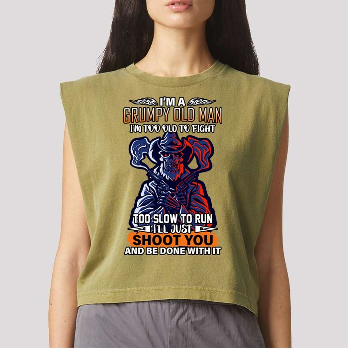 Grumpy Old Man Too Old To Fight Run I'll Just Shoot You Garment-Dyed Women's Muscle Tee