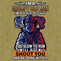 Grumpy Old Man Too Old To Fight Run I'll Just Shoot You Garment-Dyed Women's Muscle Tee