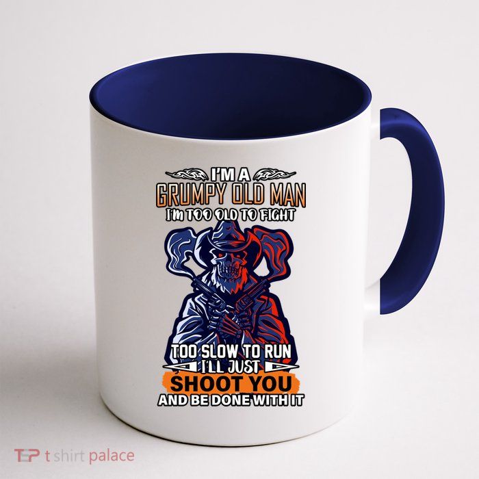 Grumpy Old Man Too Old To Fight Run I'll Just Shoot You Coffee Mug