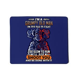 Grumpy Old Man Too Old To Fight Run I'll Just Shoot You Mousepad