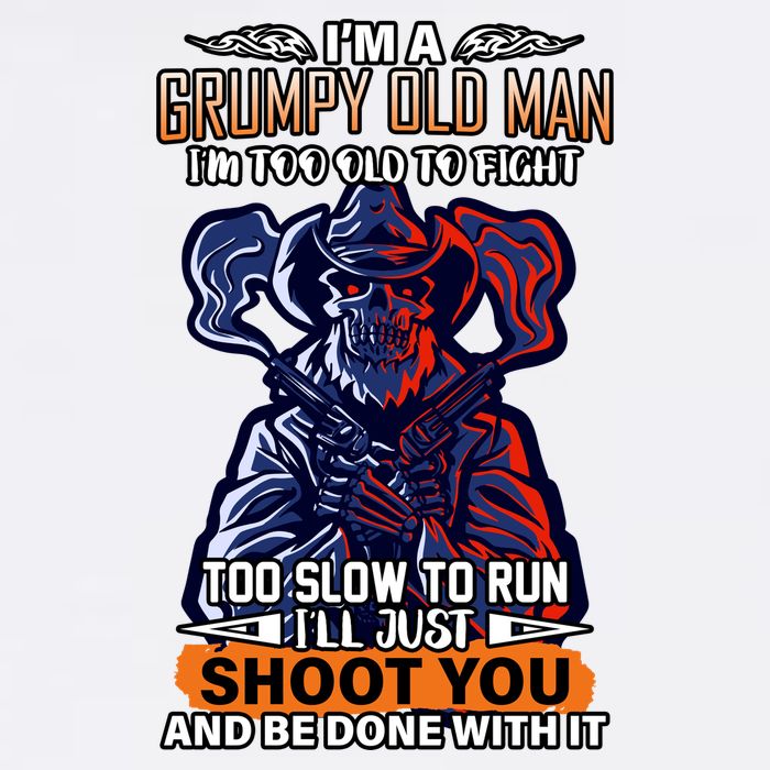 Grumpy Old Man Too Old To Fight Run I'll Just Shoot You Garment-Dyed Sweatshirt