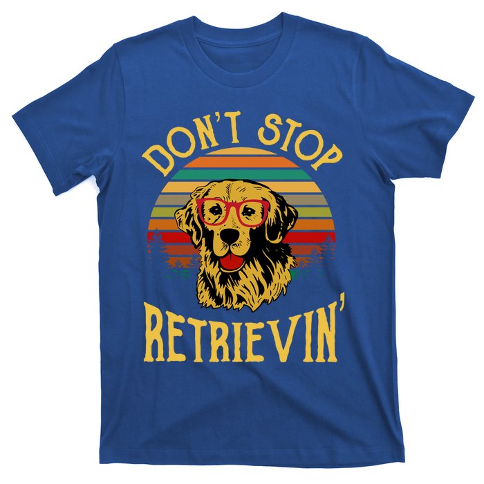 Golden Retriever Vintage Dont Stop Retrievin Golden Lovers Gift T-Shirt