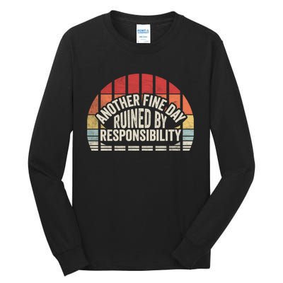 Gift Retro Vintage Another Fine Day Ruined By Responsibility Tall Long Sleeve T-Shirt